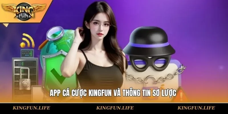 App cá cược KINGFUN và thông tin sơ lược