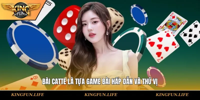 Bài Catte là tựa game bài hấp dẫn và thú vị