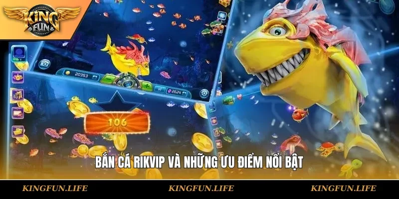 Bắn cá Rikvip và những ưu điểm nổi bật