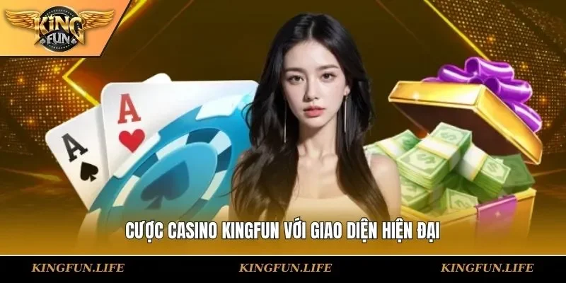 Cược casino KINGFUN với giao diện hiện đại
