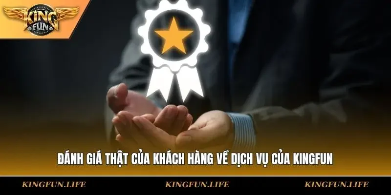 Đánh giá thật của khách hàng về dịch vụ của KINGFUN