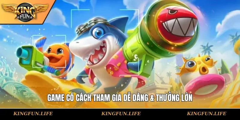 Game có cách tham gia dễ dàng & thưởng lớn