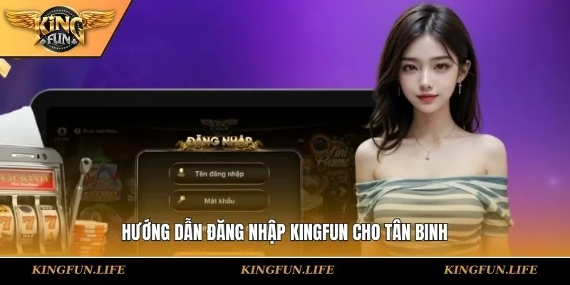 Hướng dẫn đăng nhập KINGFUN cho tân binh