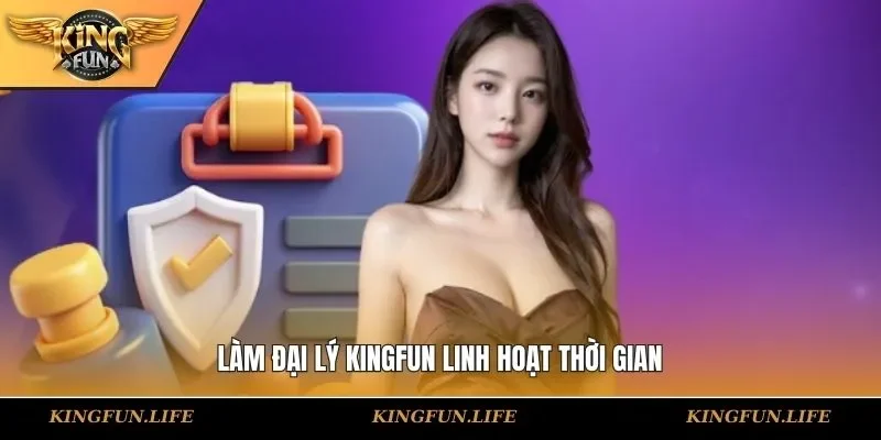 Làm đại lý KINGFUN linh hoạt thời gian