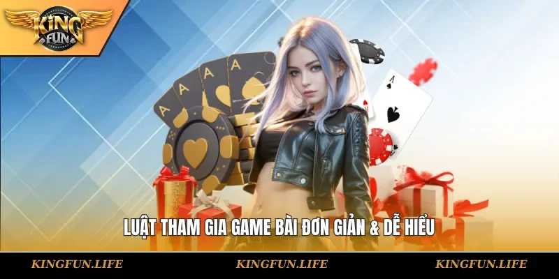 Luật tham gia game bài đơn giản & dễ hiểu
