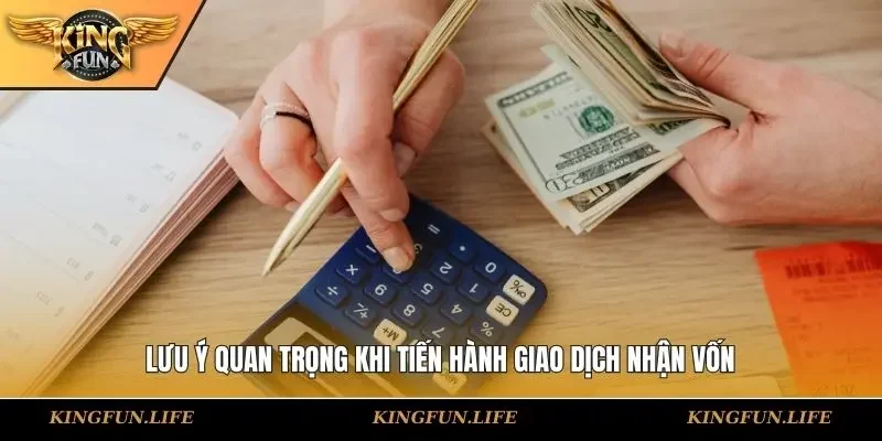 Lưu ý quan trọng khi tiến hành giao dịch nhận vốn