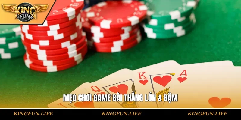 Mẹo chơi game bài thắng lớn & đậm