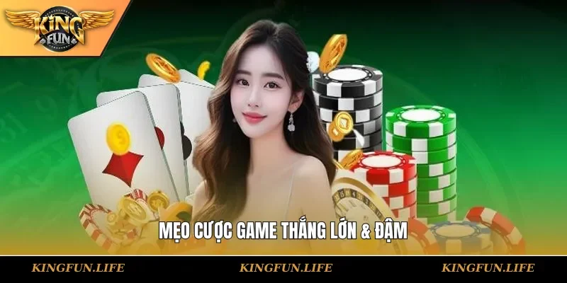 Mẹo cược game thắng lớn & đậm