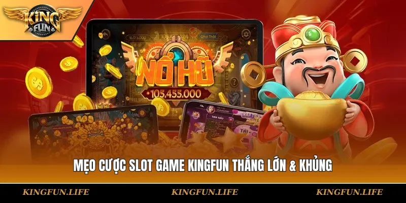 Mẹo cược slot game KINGFUN thắng lớn & khủng
