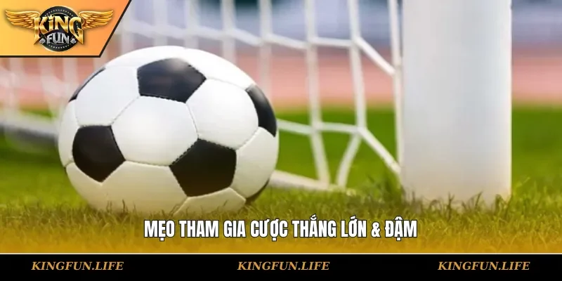 Mẹo tham gia cược thắng lớn & đậm