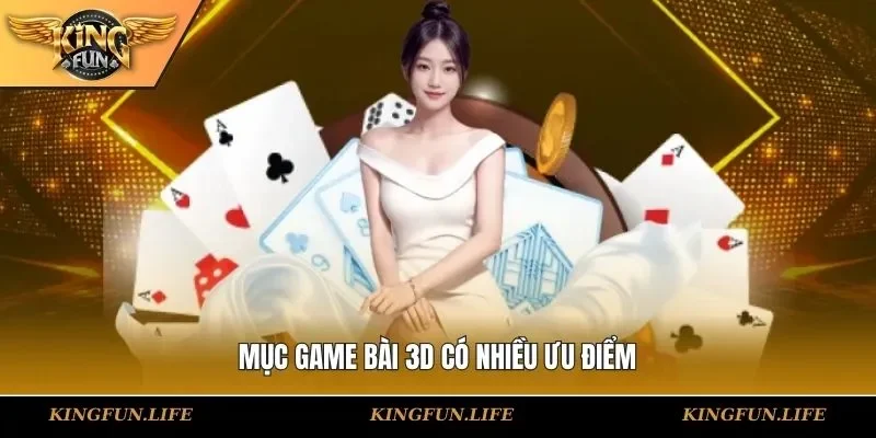 Mục game bài 3D có nhiều ưu điểm