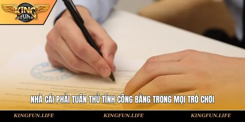 Nhà cái phải tuân thủ tính công bằng trong mọi trò chơi