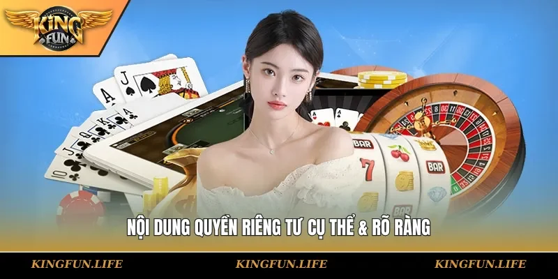 Nội dung quyền riêng tư cụ thể & rõ ràng