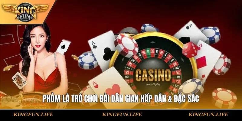 Phỏm là trò chơi bài dân gian hấp dẫn & đặc sắc