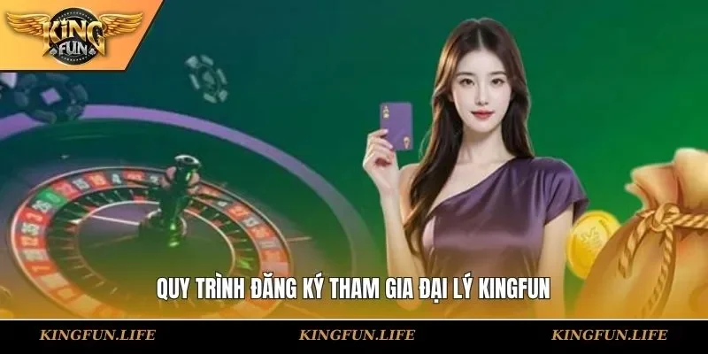 Quy trình đăng ký tham gia đại lý KINGFUN
