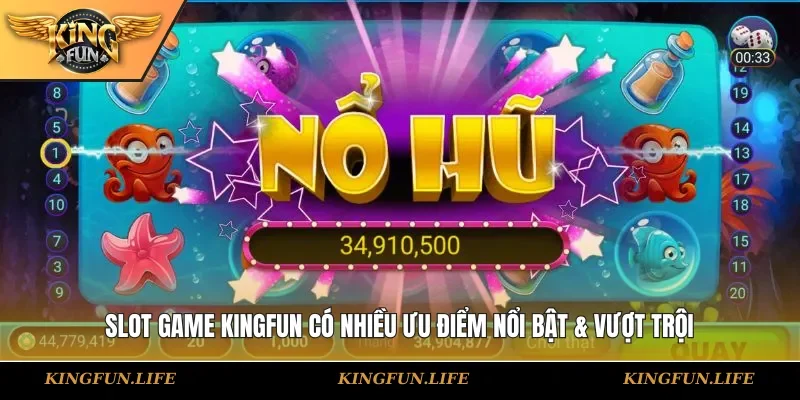 Slot game KINGFUN có nhiều ưu điểm nổi bật & vượt trội