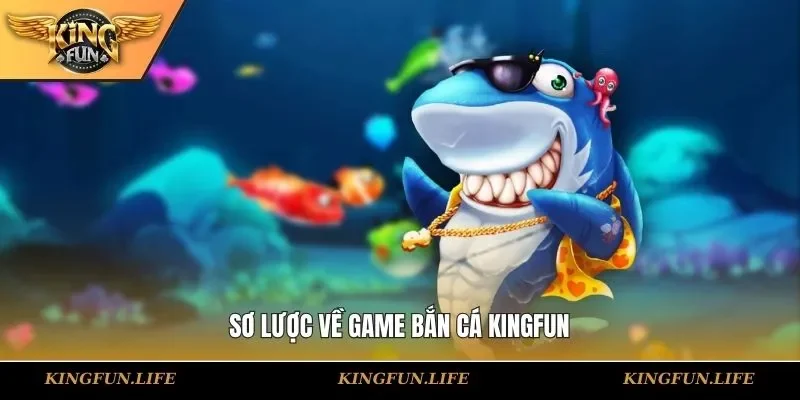 Sơ lược về game bắn cá KINGFUN