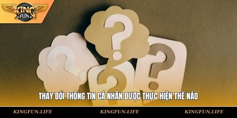 Thay đổi thông tin cá nhân được thực hiện thế nào